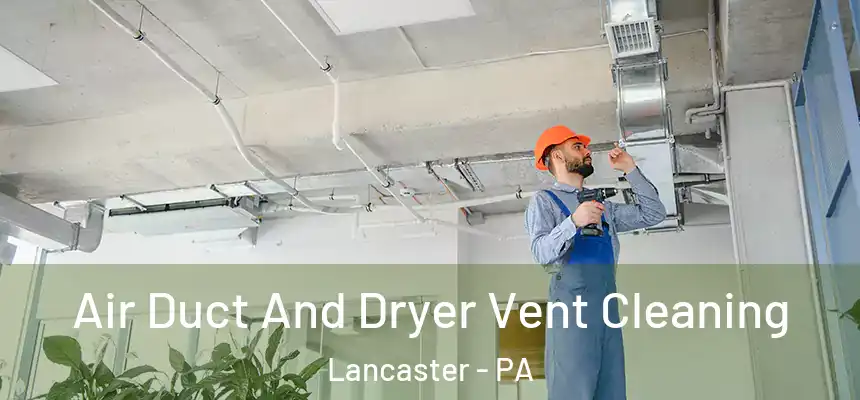  Air Duct And Dryer Vent Cleaning Lancaster - PA