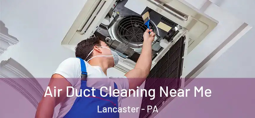  Air Duct Cleaning Near Me Lancaster - PA