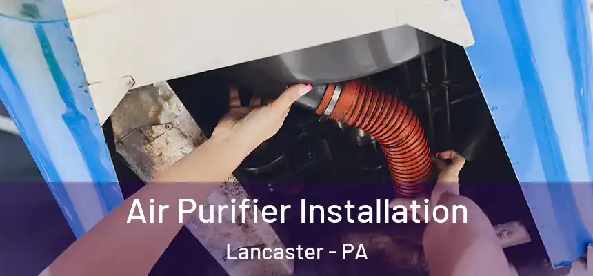  Air Purifier Installation Lancaster - PA