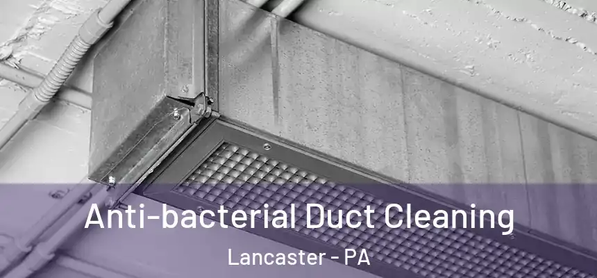  Anti-bacterial Duct Cleaning Lancaster - PA