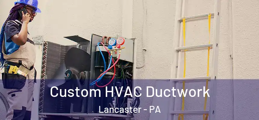  Custom HVAC Ductwork Lancaster - PA