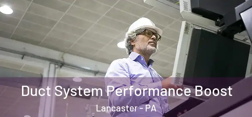  Duct System Performance Boost Lancaster - PA