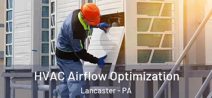  HVAC Airflow Optimization Lancaster - PA