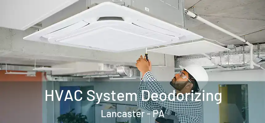  HVAC System Deodorizing Lancaster - PA