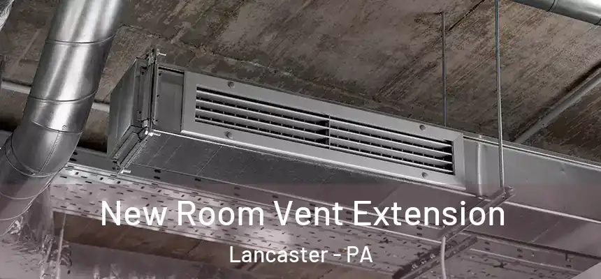  New Room Vent Extension Lancaster - PA