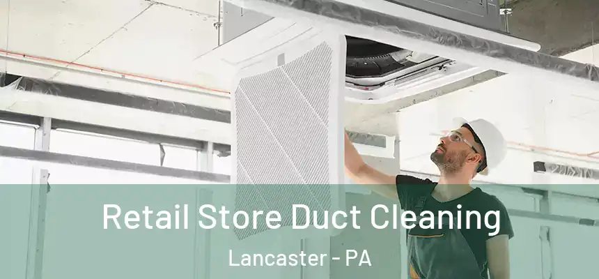  Retail Store Duct Cleaning Lancaster - PA