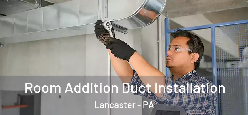  Room Addition Duct Installation Lancaster - PA