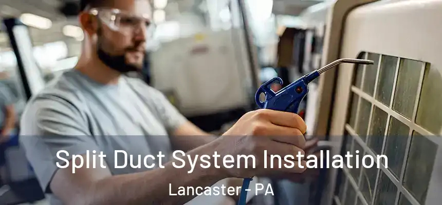  Split Duct System Installation Lancaster - PA